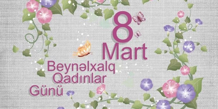 8 Mart Beynəlxalq Qadınlar Günüdür